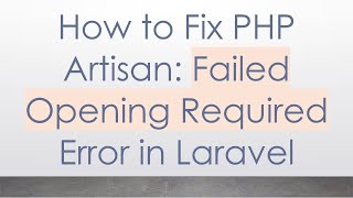 How to Fix PHP Artisan: Failed Opening Required Error in Laravel