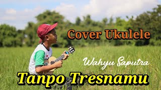 Tanpo Tresnamu cover ukulele - Wahyu Saputa