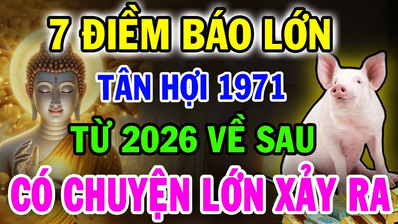 CHẮC CHẮN ĐIỀU NÀY Sẽ Xảy Ra Với TÂN HỢI 1971, Từ 2026 Cảnh Báo Đáng Sợ Chỉ Mình Tôi Dám Nói
