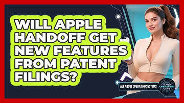 Will Apple Handoff Get New Features From Patent Filings? - All About Operating Systems