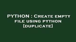 PYTHON : Create empty file using python