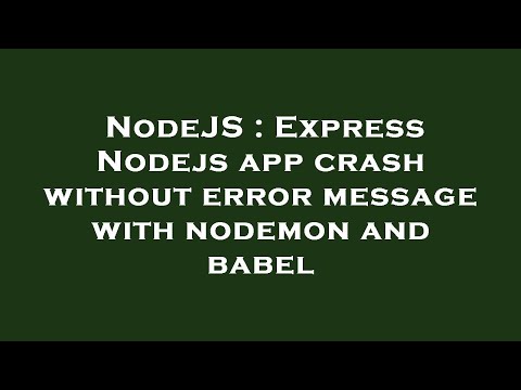 NodeJS : Express Nodejs app crash without error message with nodemon and babel
