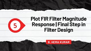 Step 5 - Plot FIR Filter Magnitude Response | Final Step in Filter Design