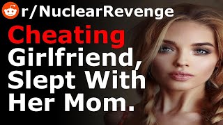 Caught Girlfriend Cheating, Slept With Her Mom. [Reddit Stories Cheating NuclearRevenge]