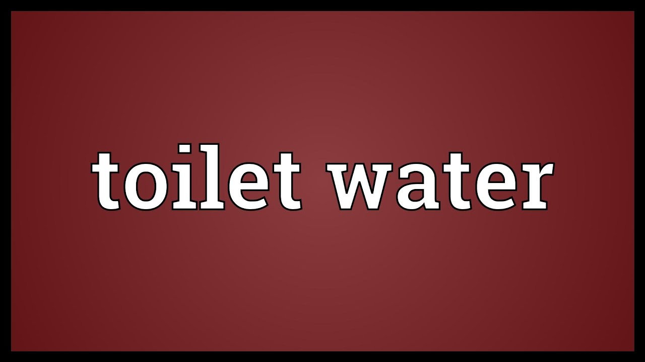 Toilet water Meaning YouTube