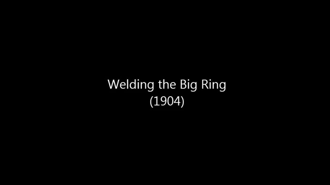 Welding the Big Ring (1904) YouTube