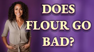 Does flour go bad?