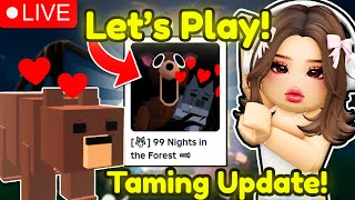 🔴live! New Taming Update In 99 Nights In The Forest! 💗