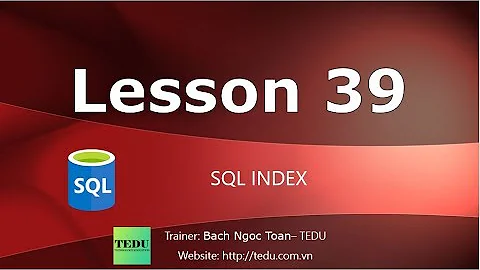 SQL căn bản - Bài 39: Tìm hiểu về Index trong SQL