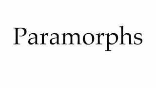 How to Pronounce Paramorphs