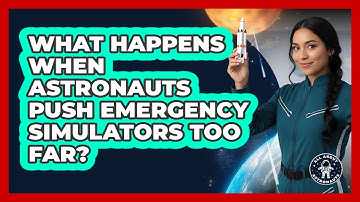 What Happens When Astronauts Push Emergency Simulators Too Far? - All About Astronauts