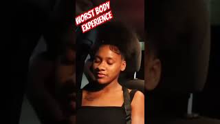 Worst Body Experience You Ever Had