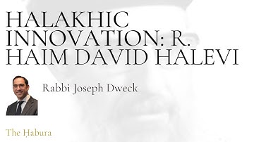 Halakhic Innovation (R Hayim David Halevi) - Rabbi Joseph Dweck | Sephardi Teshubot Series (WEEK 15)