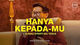 HANYA KEPADA-MU | KUMAU S'PERTI-MU YESUS - WORSHIP NIGHT 74 (GMS JAKARTA JAWA BARAT BANTEN)