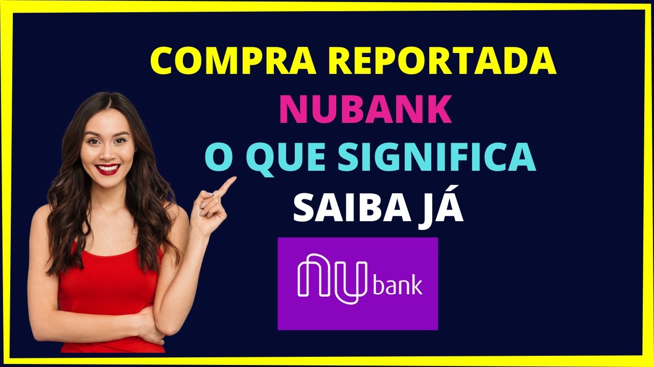 Compra reportada Nubank o que significa? Saiba já! - YouTube