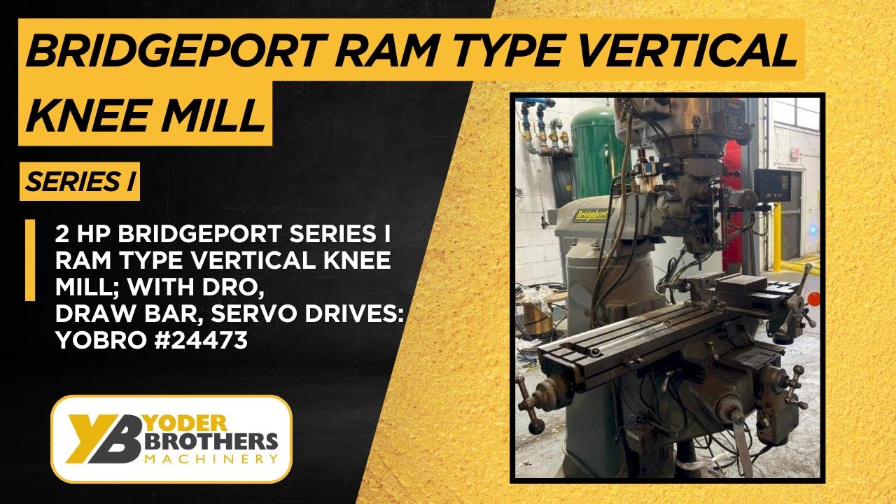 2 HP BRIDGEPORT SERIES I RAM TYPE VERTICAL KNEE MILL; WITH DRO, DRAW BAR, SERVO DRIVES: YOBRO 