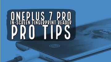 OnePlus 7 Pro In-Screen Fingerprint Reader - Pro Tips