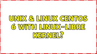 Unix & Linux: CentOS 6 with Linux-Libre kernel? (2 Solutions!!)