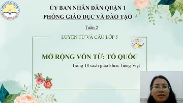 Môn Tiếng Việt Lớp 5: BÀI 3 - Mở rộng vốn từ - Tổ Quốc NH 2021-2022