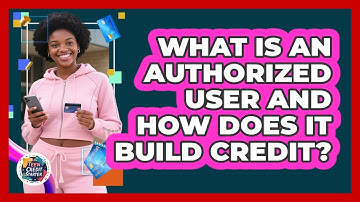 What Is An Authorized User And How Does It Build Credit? - Teen Credit Starter