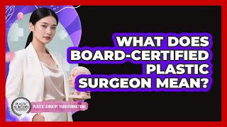 What Does Board-Certified Plastic Surgeon Mean?