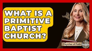 What Is A Primitive Baptist Church? - Churches Of Faith