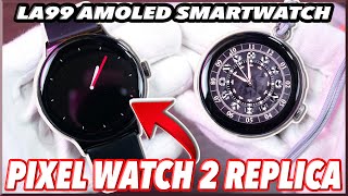 LA99 AMOLED Smartwatch Full Review | Best Google Pixel Watch 2 Replica! 🔥