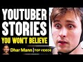 YouTuber Stories You WON&#39;T BELIEVE! | Dhar Mann
