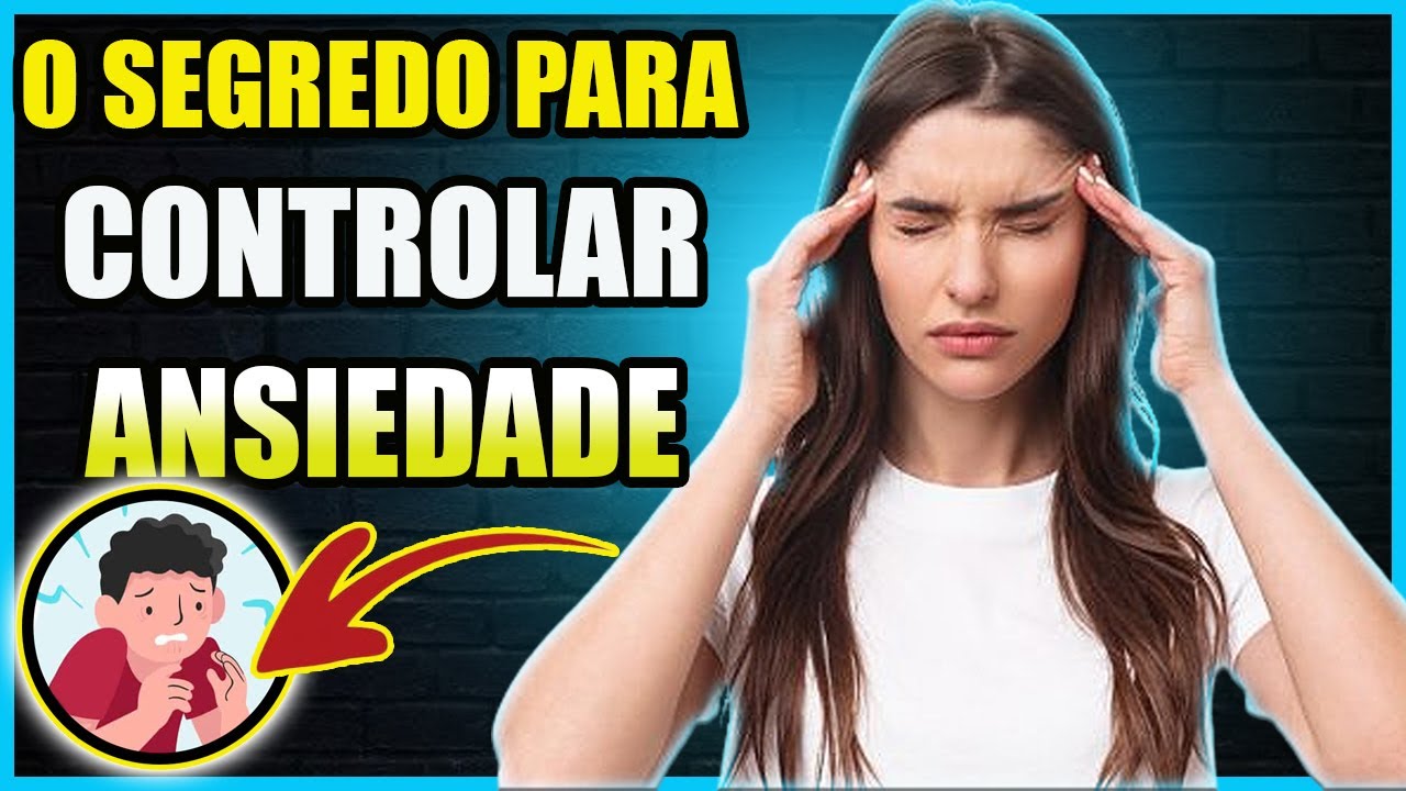 INCRÍVEL! COMO CONTROLAR A ANSIEDADE DE FORMA NATURAL COM 5 HÁBITOS ...