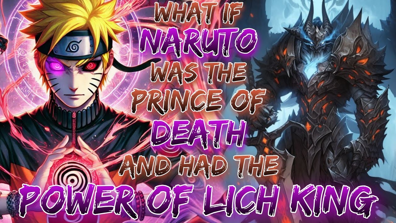 what if Naruto Was The Prince of Death And Had The Power Of Lich King