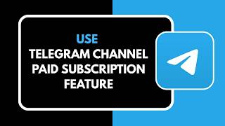 HOW TO USE TELEGRAM CHANNEL PAID SUBSCRIPTION FEATURE