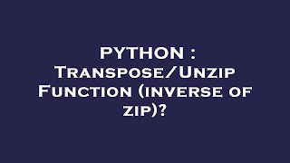 PYTHON : Transpose/Unzip Function (inverse of zip)