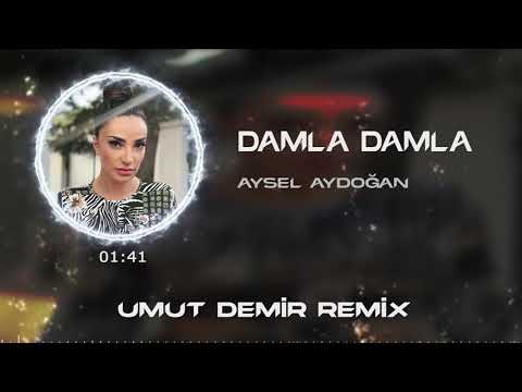 Aysel Aydoğan - Damla Damla ( Umut Demir Remix )