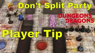 D&D (5e): Player Tactics (Tip), Don't Split the Party.