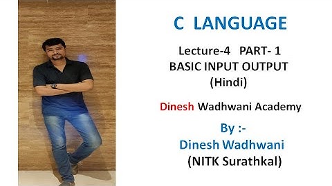 Lecture -4 : Basic Input Output In C Language Part - 1 in Hindi | Dinesh Wadhwani Academy