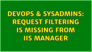 DevOps & SysAdmins: Request Filtering is missing from IIS Manager