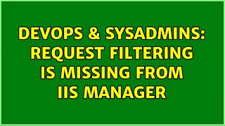 DevOps & SysAdmins: Request Filtering is missing from IIS Manager Profile