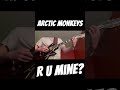 Arctic Monkeys - R U Mine? - Guitar Cover