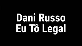 Dani Russo - Eu Tô Legal (letra)