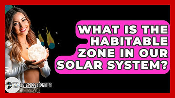 What Is The Habitable Zone In Our Solar System? - Physics Frontier