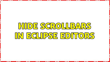 Hide Scrollbars in Eclipse Editors (2 Solutions!!)
