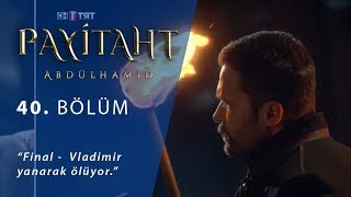 Final - Vladimir Yanarak Ölüyor. - Payitaht Abdülhamid 40.Bölüm