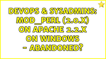 DevOps & SysAdmins: mod_perl (2.0.x) on apache 2.2.x on Windows - abandoned?