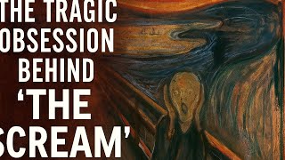 The Tragic Obsession Behind The Scream by Edvard Munch