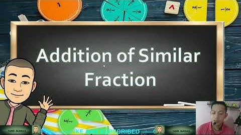 ADDITION OF SIMILAR AND DISSIMILAR FRACTIONS