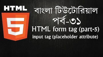 HTML form tag (part-5) | input tag placeholder attribute | HTML-5 Bangla tutorial | HTML-5 Part 31