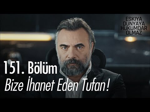 Bize ihanet eden Tufan! - Eşkıya Dünyaya Hükümdar Olmaz 151. Bölüm