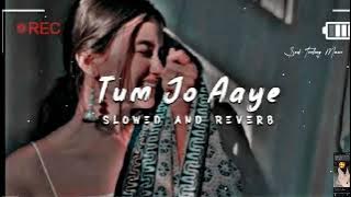 Tum Jo Aaye Zindagi Mein 🥰 Full Song | Slowed And Reverb | Hindi Love Song | #song #arijitsingh 