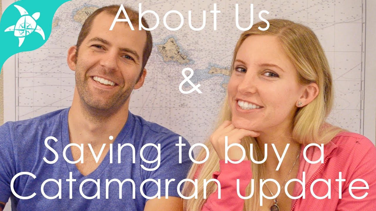 About Us & Saving to buy a Catamaran update