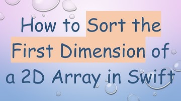 How to Sort the First Dimension of a 2D Array in Swift